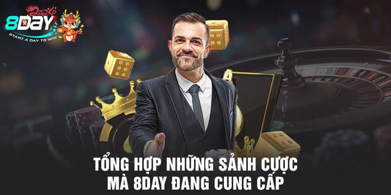 Tổng hợp những sảnh cược mà 8DAY đang cung cấp