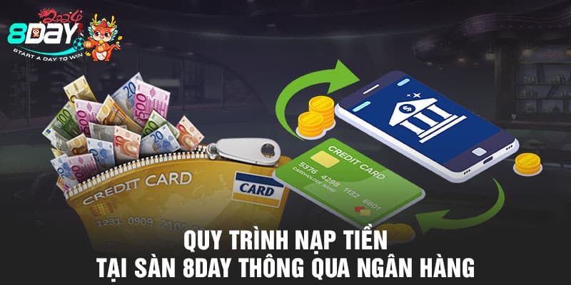 Quy trình nạp tiền tại sàn 8DAY thông qua ngân hàng