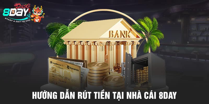 Hướng dẫn rút tiền tại nhà cái 8DAY