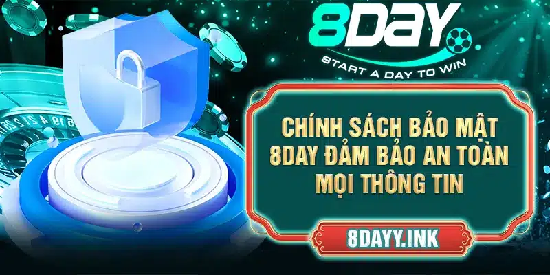 Chính Sách Bảo Mật 8DAY Đảm Bảo An Toàn Mọi Thông Tin