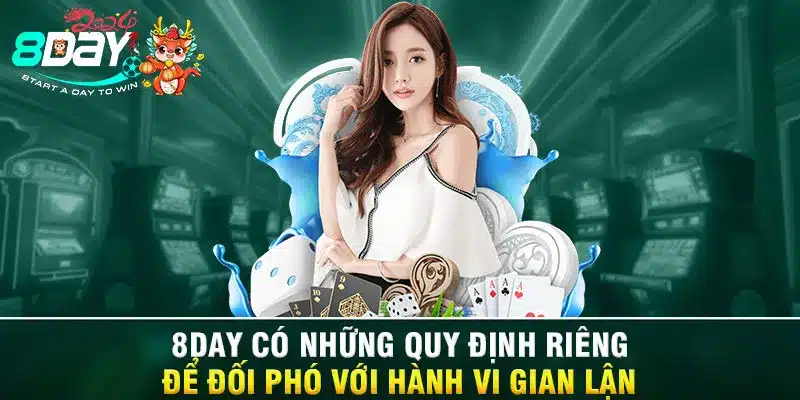 8DAY có những quy định riêng để đối phó với hành vi gian lận