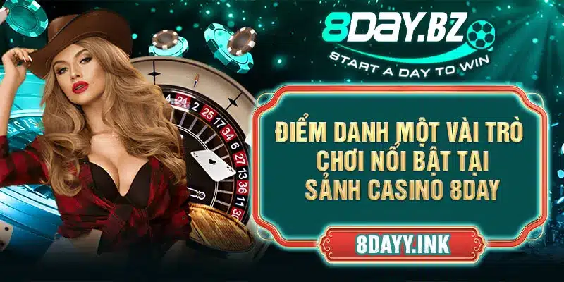 Điểm danh một vài trò chơi nổi bật tại sảnh Casino 8DAY