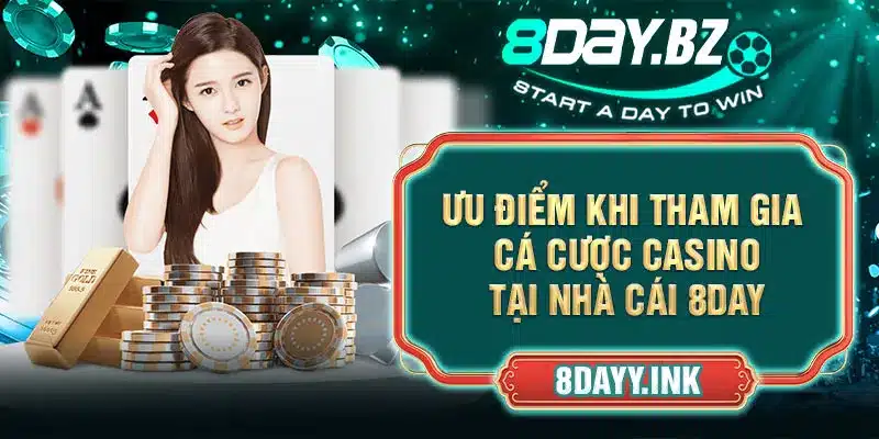 Ưu điểm khi tham gia cá cược Casino tại nhà cái 8DAY