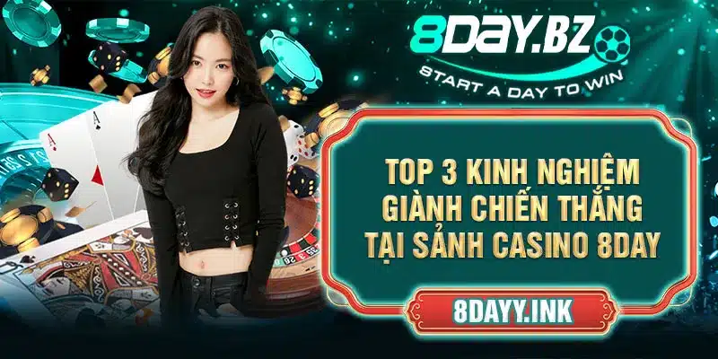 Top 3 kinh nghiệm giành chiến thắng tại sảnh Casino 8DAY