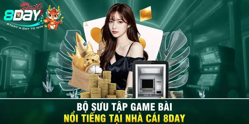 Bộ sưu tập game bài nổi tiếng tại nhà cái 8DAY