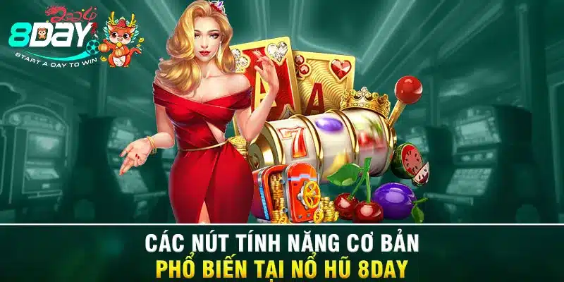 Các nút tính năng cơ bản phổ biến tại Nổ hũ 8DAY