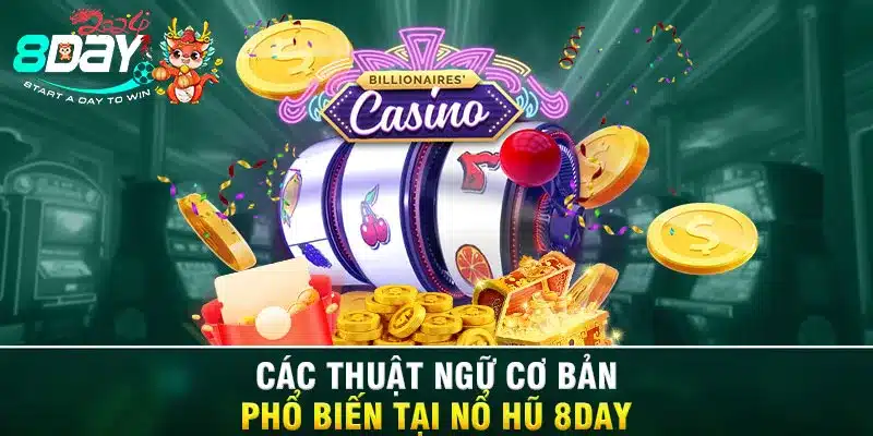 Các thuật ngữ cơ bản phổ biến tại Nổ hũ 8DAY