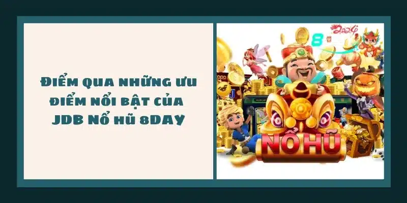 Điểm qua những ưu điểm nổi bật của JDB Nổ hũ 8DAY