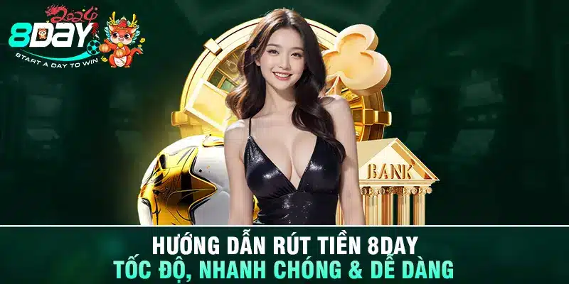 Hướng Dẫn Rút Tiền 8DAY - Tốc Độ, Nhanh Chóng & Dễ Dàng