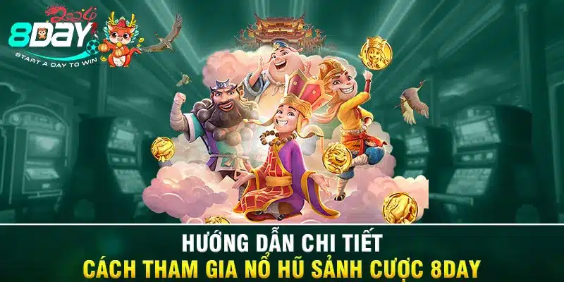 Hướng dẫn chi tiết cách tham gia Nổ hũ sảnh cược 8DAY