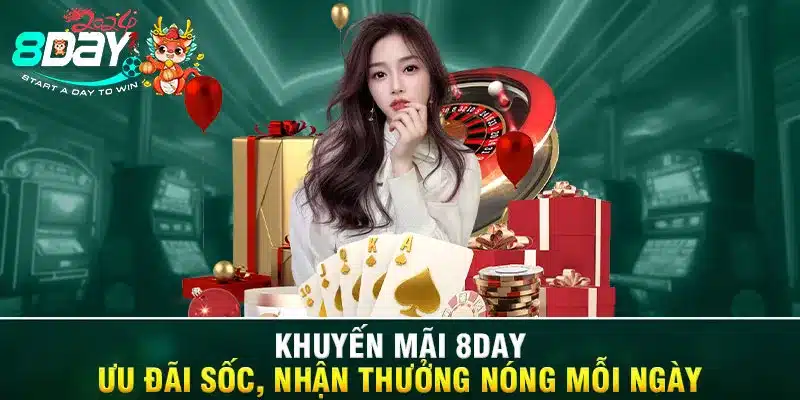 Khuyến Mãi 8DAY - Ưu Đãi Sốc, Nhận Thưởng Nóng Mỗi Ngày