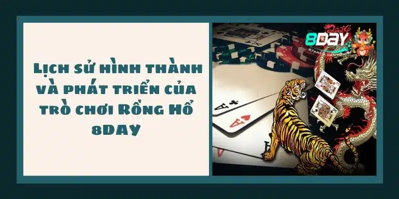  Lịch sử hình thành và phát triển của trò chơi Rồng Hổ 8DAY