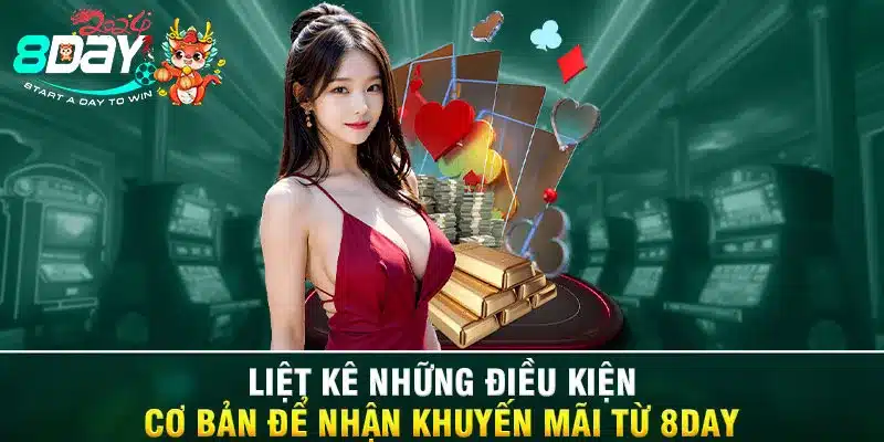 Liệt kê những điều kiện cơ bản để nhận khuyến mãi từ 8DAY