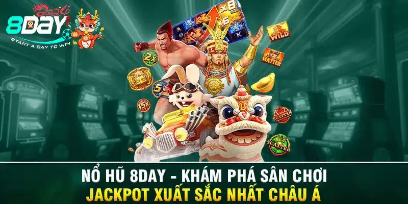 Nổ Hũ 8DAY - Khám Phá Sân Chơi Jackpot Xuất Sắc Nhất