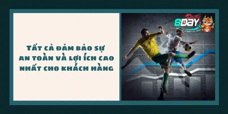 Tất cả đảm bảo sự an toàn và lợi ích cao nhất cho khách hàng.