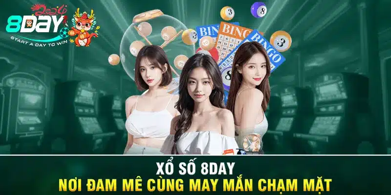 Xổ Số 8DAY - Nơi Đam Mê Cùng May Mắn Chạm Mặt 