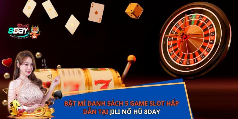 Bật mí danh sách 5 game slot hấp dẫn tại JILI nổ hũ 8DAY