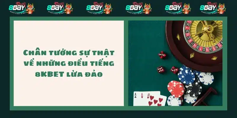 Chân tướng sự thật về những điều tiếng 8KBET lừa đảo