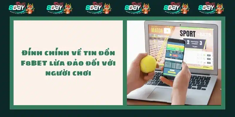 Đính chính về tin đồn F8BET lừa đảo đối với người chơi