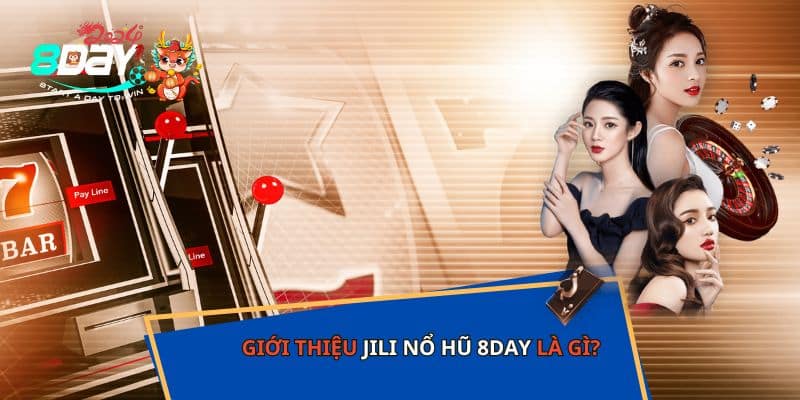 Giới thiệu JILI nổ hũ 8DAY là gì?