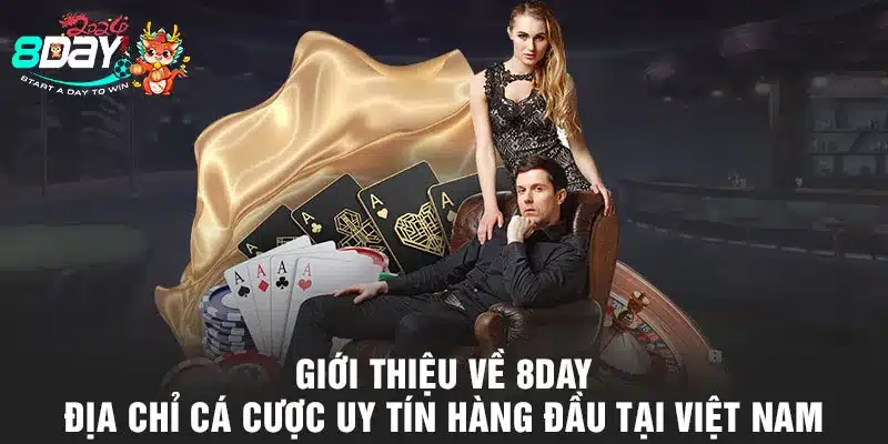 Giới thiệu về 8DAY - Địa chỉ cá cược uy tín hàng đầu tại Việt Nam