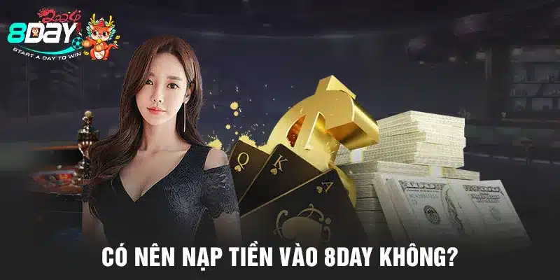 Có nên nạp tiền vào 8DAY không?