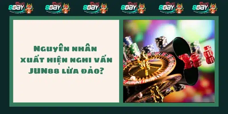 Nguyên nhân xuất hiện nghi vấn JUN88 lừa đảo?