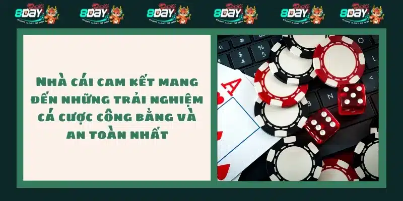 Nhà cái cam kết mang đến những trải nghiệm cá cược công bằng và an toàn nhất