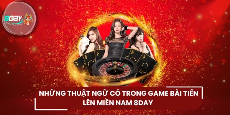 Những thuật ngữ có trong game bài tiến lên miền Nam 8DAY 