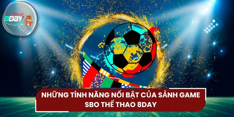 Những tính năng nổi bật của sảnh game SBO thể thao 8DAY