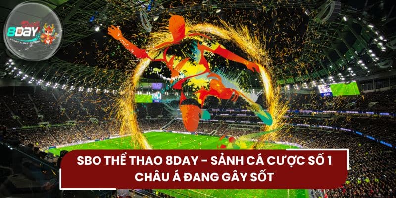 SBO Thể Thao 8DAY - Sảnh Cá Cược Số 1 Châu Á Đang Gây Sốt