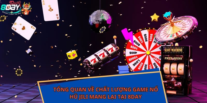 Tổng quan về chất lượng game nổ hũ JILI mang lại tại 8DAY