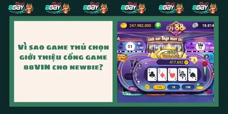 Vì sao game thủ chọn giới thiệu cổng game 88VIN cho newbie?