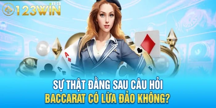 123WIN giải mã nghi vấn: Baccarat có lừa đảo không?