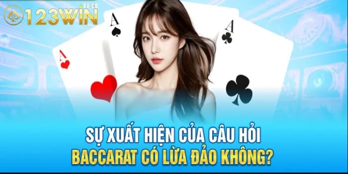 Sự xuất hiện của nghi vấn baccarat có lừa đảo không? Xuất phát từ đâu?