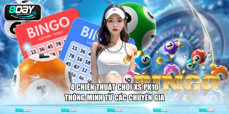 4 chiến thuật chơi xs PK10 thông minh từ các chuyên gia 