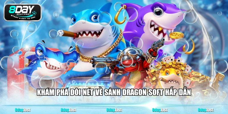 Khám phá đôi nét về sảnh Dragon Soft hấp dẫn