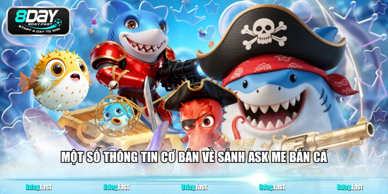  Một số thông tin cơ bản về sảnh Ask me bắn cá