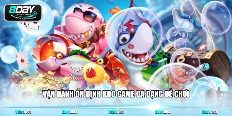 Vận hành ổn định kho game đa dạng dễ chơi